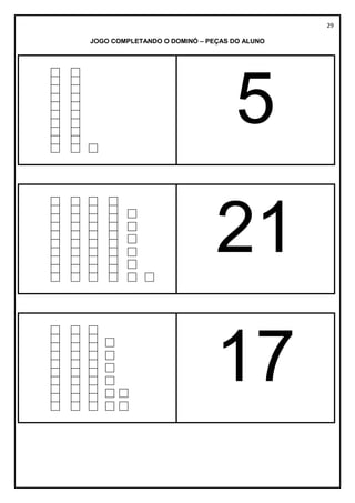 29
JOGO COMPLETANDO O DOMINÓ – PEÇAS DO ALUNO
5
21
17
 