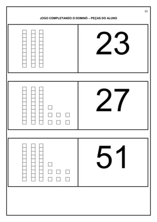 33
JOGO COMPLETANDO O DOMINÓ – PEÇAS DO ALUNO
23
27
51
 