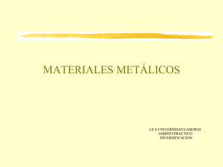 MATERIALES METÁLICOS I.E.S UNIVERSIDAD LABORAL AMBITO PRACTICO  DIVERSIFICACION 