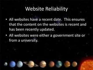 Website Reliability
• All websites have a recent date. This ensures
  that the content on the websites is recent and
  has been recently updated.
• All websites were either a government site or
  from a university.
 