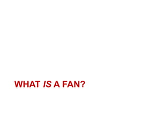 WHAT IS A FAN?
 