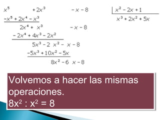 Volvemos a hacer las mismas
operaciones.
8x2
: x2
= 8
Volvemos a hacer las mismas
operaciones.
8x2
: x2
= 8
 