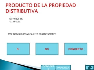 NOSI
ESTE EJERCICIO ESTA RESUELTO CORRECTAMENTE
CONCEPTO
PRACTICA
CONCEPT
O
(3a-4b)(2c-5d)
-12ab-10cd
 