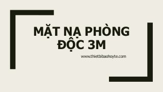 MẶT NẠ PHÒNG
ĐỘC 3M
www.thietbibaohoyte.com
 