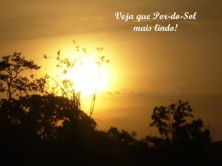 Veja que Por-do-Sol mais lindo! 