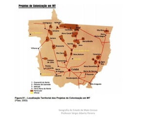 Geografia do Estado de Mato Grosso
Professor Sérgio Alberto Pereira
 