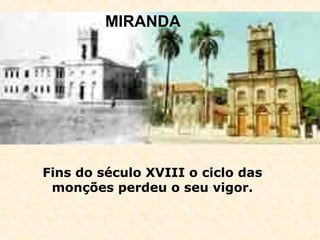 Fins do século XVIII o ciclo das
monções perdeu o seu vigor.
MIRANDA
 