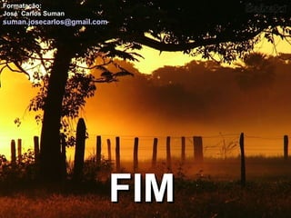 Formatação:
José Carlos Suman
suman.josecarlos@gmail.com
FIMFIM
 