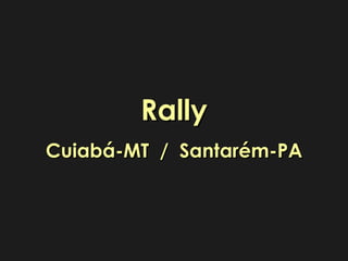 Rally Cuiabá-MT  /  Santarém-PA 