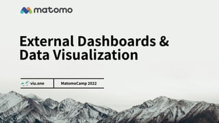 VIU.one
External Dashboards &
Data Visualization
viu.one MatomoCamp 2022
 
