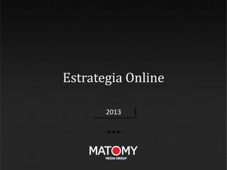 Estrategia Online

       2012
       2013
 