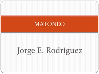 MATONEO



Jorge E. Rodríguez
 