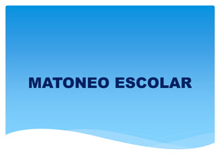 MATONEO ESCOLAR 
 