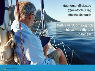 dag.forsen@sics.se
@newtools_Dag
#newtoolshealth
Bättre vård, omsorg och
hälsa med digitala
lösningar?
 