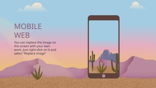 MOBILE
WEB
You can replace the image on
the screen with your own
work. Just right-click on it and
select “Replace image”
 