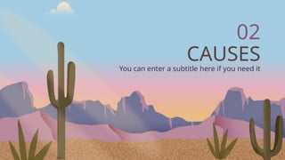 CAUSES
02
You can enter a subtitle here if you need it
 