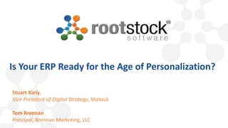 Is Your ERP Ready for the Age of Personalization?
Stuart Kiely,
Vice President of Digital Strategy, Matouk
Tom Brennan
Principal, Brennan Marketing, LLC
 