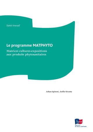 Santé travail




Le programme MATPHYTO
Matrices cultures-expositions
aux produits phytosanitaires




                            Johan Spinosi, Joëlle Févotte
 