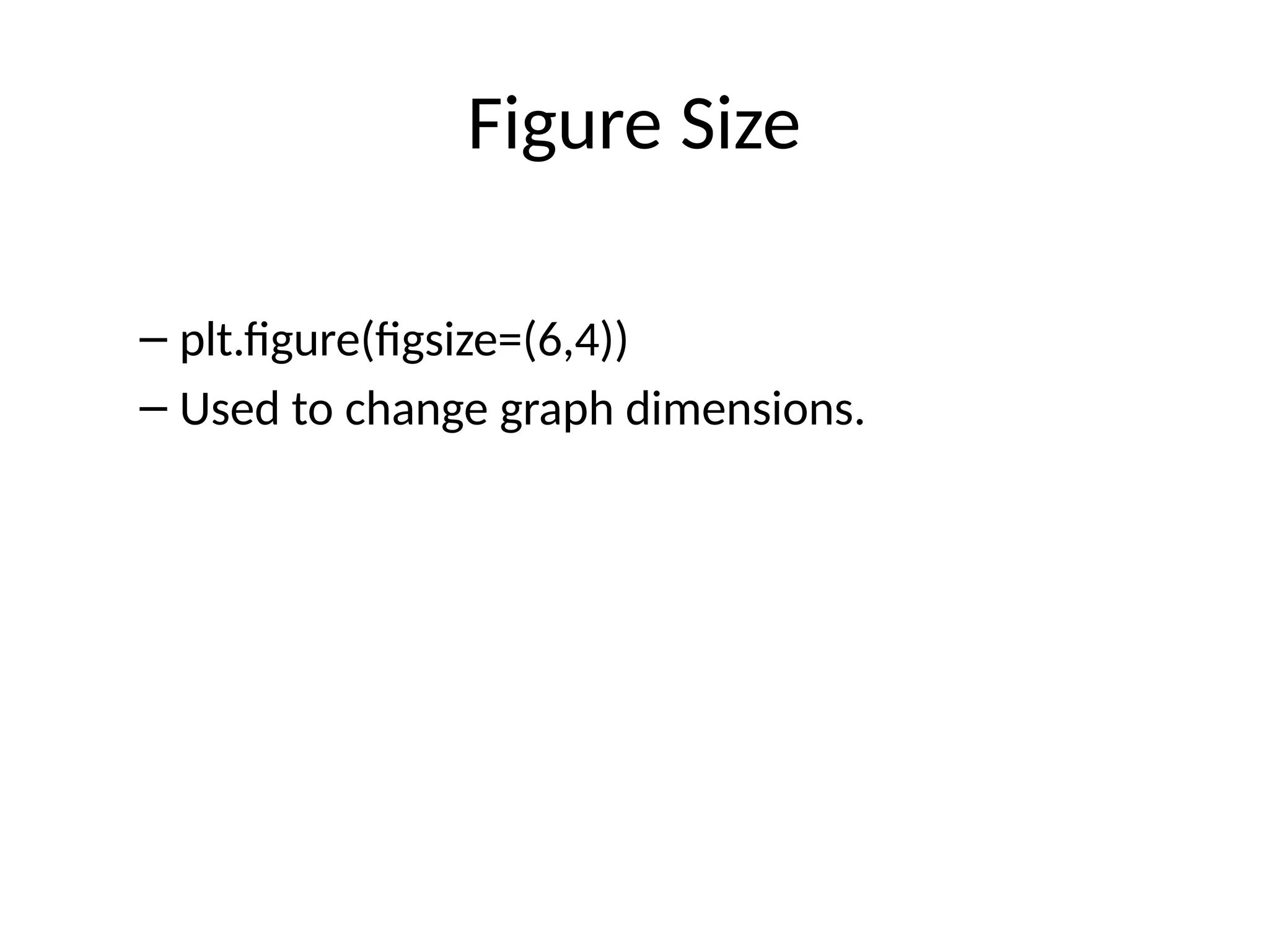 Figure Size
– plt.figure(figsize=(6,4))
– Used to change graph dimensions.
 