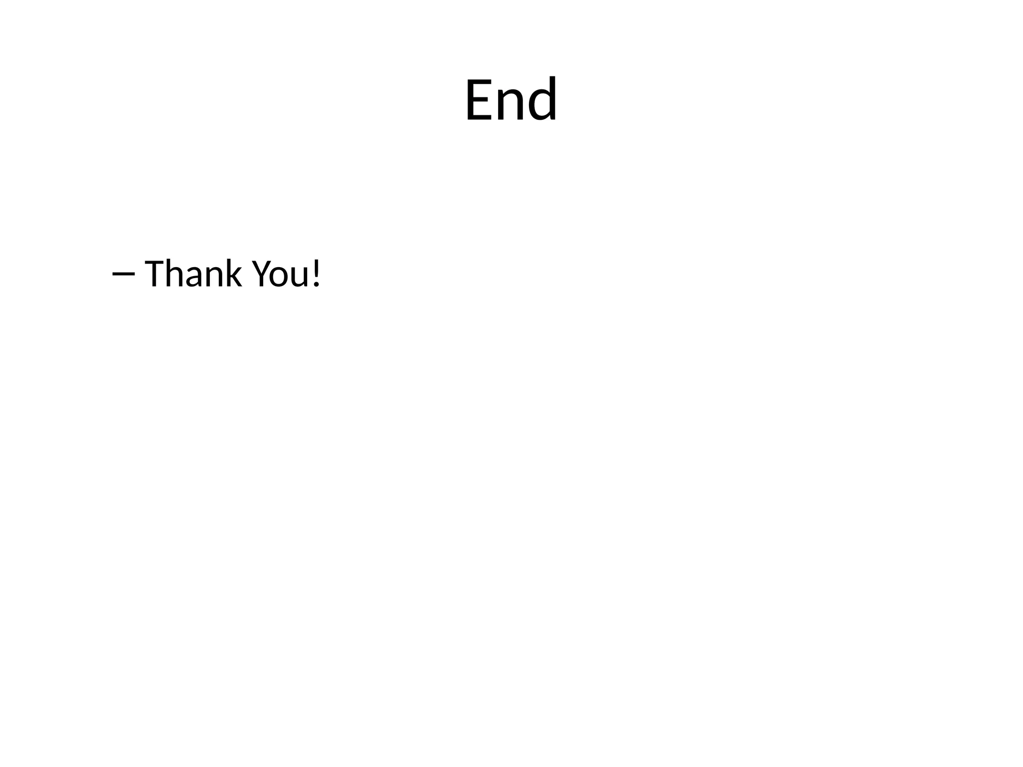 End
– Thank You!
 