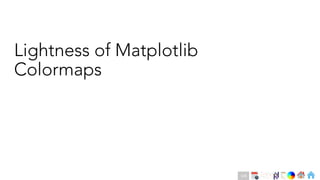 Ch
Ch
Ch
Ch
Ch
Ch
Ch
DT
Lightness of Matplotlib
Colormaps
148
 