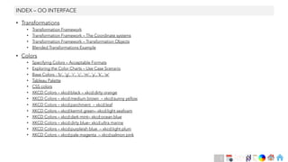 Ch
Ch
Ch
Ch
Ch
Ch
Ch
DT
• Transformations
• Transformation Framework
• Transformation Framework – The Coordinate systems
• Transformation Framework – Transformation Objects
• Blended Transformations Example
• Colors
• Specifying Colors – Acceptable Formats
• Exploring the Color Charts – Use Case Scenario
• Base Colors : ‘b’, ‘g’, ’r’, ‘c’, ‘m’, ‘y’, ‘k’, ‘w’
• Tableau Palette
• CSS colors
• XKCD Colors – xkcd:black – xkcd:dirty orange
• XKCD Colors – xkcd:medium brown – xkcd:sunny yellow
• XKCD Colors – xkcd:parchment – xkcd:leaf
• XKCD Colors – xkcd:kermit green– xkcd:light seafoam
• XKCD Colors – xkcd:dark mint– xkcd:ocean blue
• XKCD Colors – xkcd:dirty blue– xkcd:ultra marine
• XKCD Colors – xkcd:purpleish blue – xkcd:light plum
• XKCD Colors – xkcd:pale magenta – xkcd:salmon pink
INDEX – OO INTERFACE
5
 