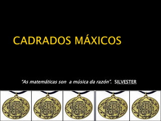 “As matemáticas son a música da razón”. SILVESTER 
 