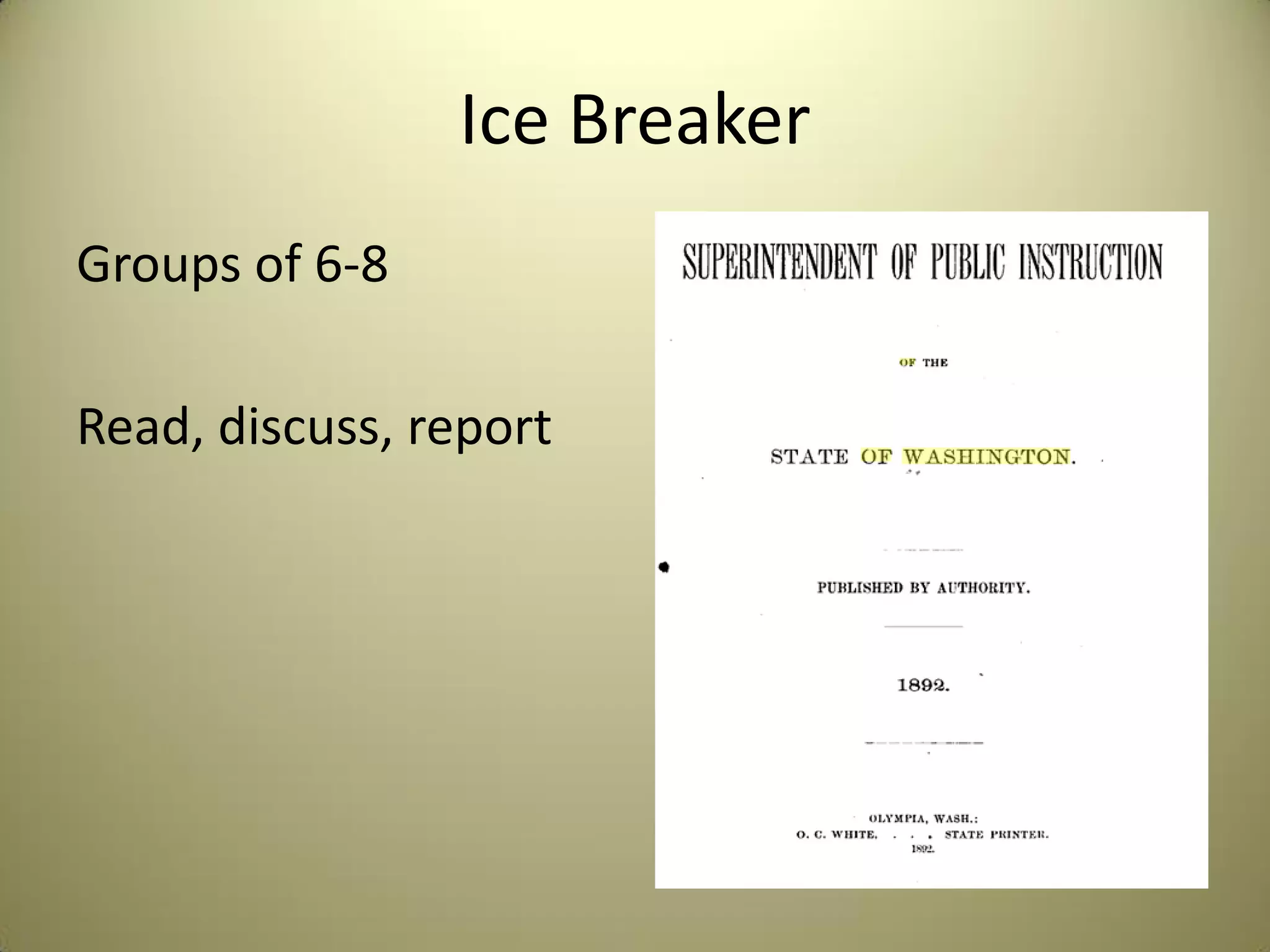 Ice Breaker
Groups of 6-8
Read, discuss, report
 