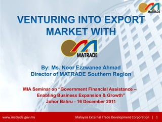 MIA Seminar on “Government Financial Assistance –  Enabling Business Expansion & Growth” Johor Bahru -  16 December 2011 
