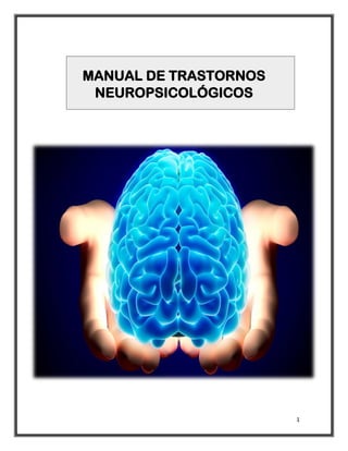 1
MANUAL DE TRASTORNOS
NEUROPSICOLÓGICOS
 
