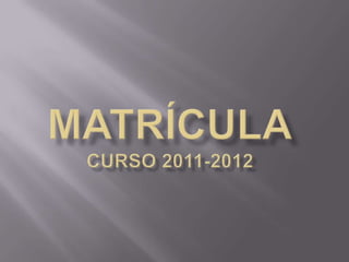 MATRÍCULACURSO 2011-2012 