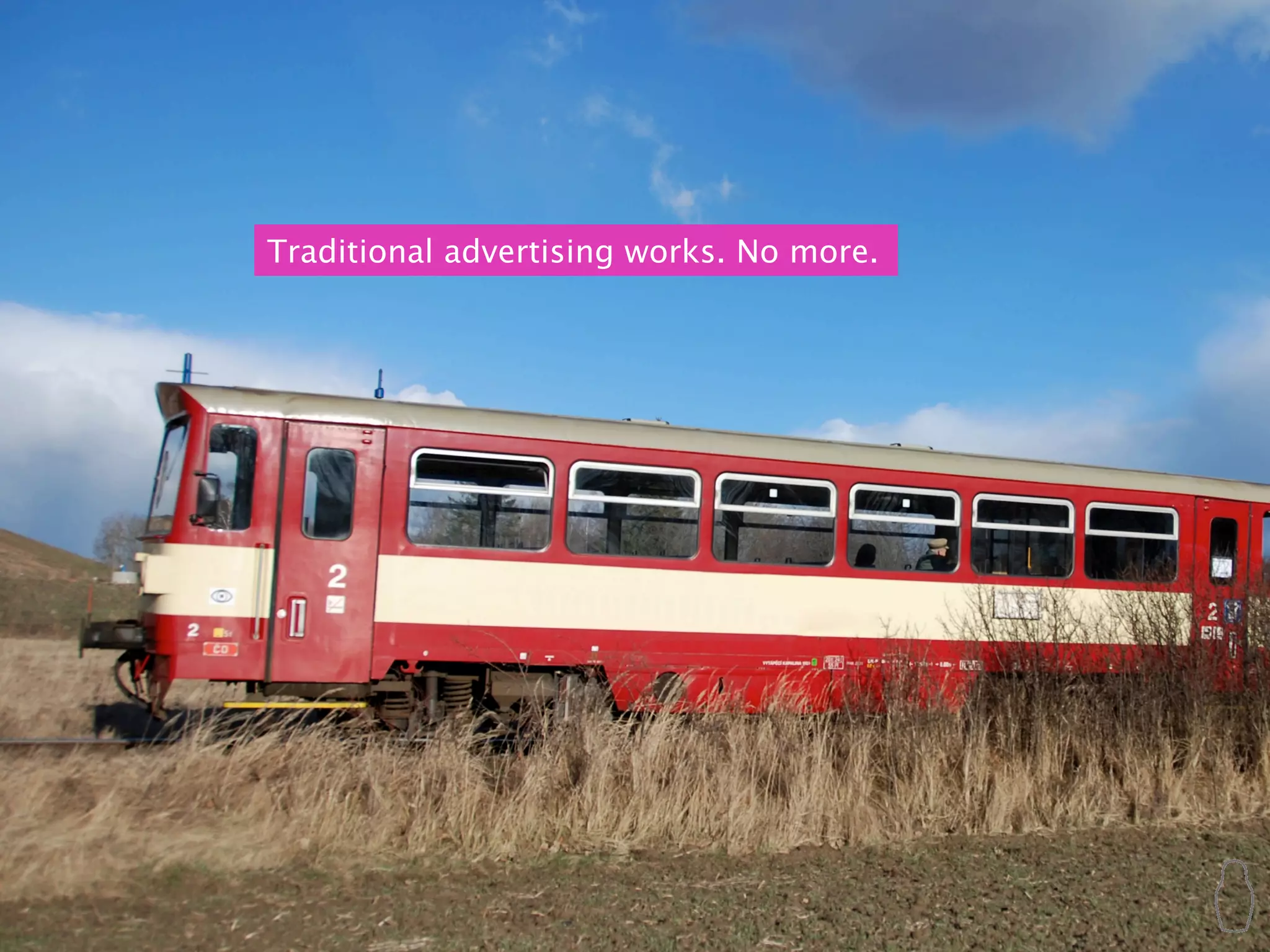 Traditional advertising works. No more.
 