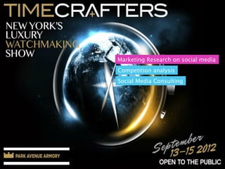 Marketing Research on social media
Competition analysis
Social Media Consulting
 