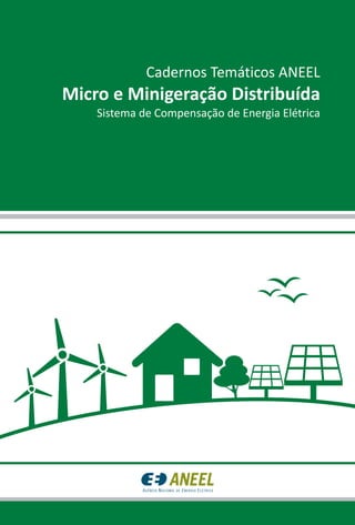 Cadernos Temáticos ANEEL
Micro e Minigeração Distribuída
Sistema de Compensação de Energia Elétrica
 