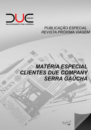 PUBLICAÇÃO ESPECIAL
      REVISTA PRÓXIMA VIAGEM




     MATÉRIA ESPECIAL
CLIENTES DUE COMPANY
       SERRA GAÚCHA
 