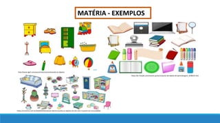 MATÉRIA - EXEMPLOS
http://www.dgrh.unicamp.br/noticias/conhecendo-os-objetos
https://br.freepik.com/vetores-gratis/conjunto-de-objeto-de-aprendizagem_4298535.htm
https://simstime.com.br/2020/03/03/votacao-aberta-escolha-os-objetos-do-the-sims-4-pacote-da-comunidade/
 