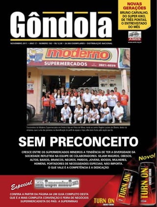 NOVAS
                                                                                                                                  GERAÇÕES




                                                                                                                                          www.amis.org.br




      Funcionários do Moderno Supermercados em frente à loja em Patos de Minas, tendo ao centro Rogério Luciano de Oliveira, diretor da
      empresa, que é uma das pioneiras na diversificação do perfil da equipe e hoje colhe bons frutos pela opção que fez




  SEM PRECONCEITO

          l
E specia
 