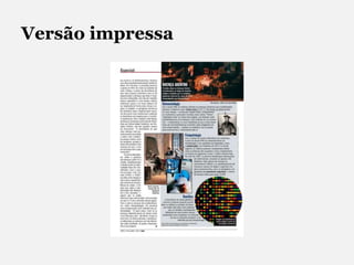 Não há assinatura exclusiva para o conteúdo onlineGenética não é destinoEdição 2109, de 16 de abril de 2009 Atemporal, permite maior liberdade de tempo para se trabalhar