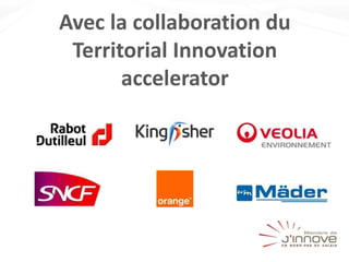 Avec la collaboration du
Territorial Innovation
accelerator
 
