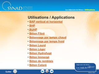 200
• BAP vertical et horizontal
• BHP
• BUHP
• Béton Fibré
• Bétonnage par temps chaud
• Bétonnage par temps froid
• Béton Lourd
• Béton Léger
• Béton Hydrofugé
• Béton Immergé
• Béton de remblais
• Béton Coloré
Quitter
Les Adjuvants du Béton > Utilisations
Utilisations / Applications
Édition 2011
 