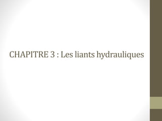 CHAPITRE 3 : Les liants hydrauliques
 