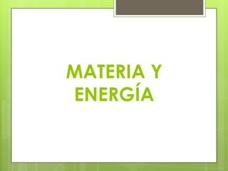 MATERIA Y
ENERGÍA