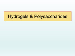 Hydrogels & Polysaccharides
 