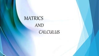 MATRICS
AND
CALCULUS
 
