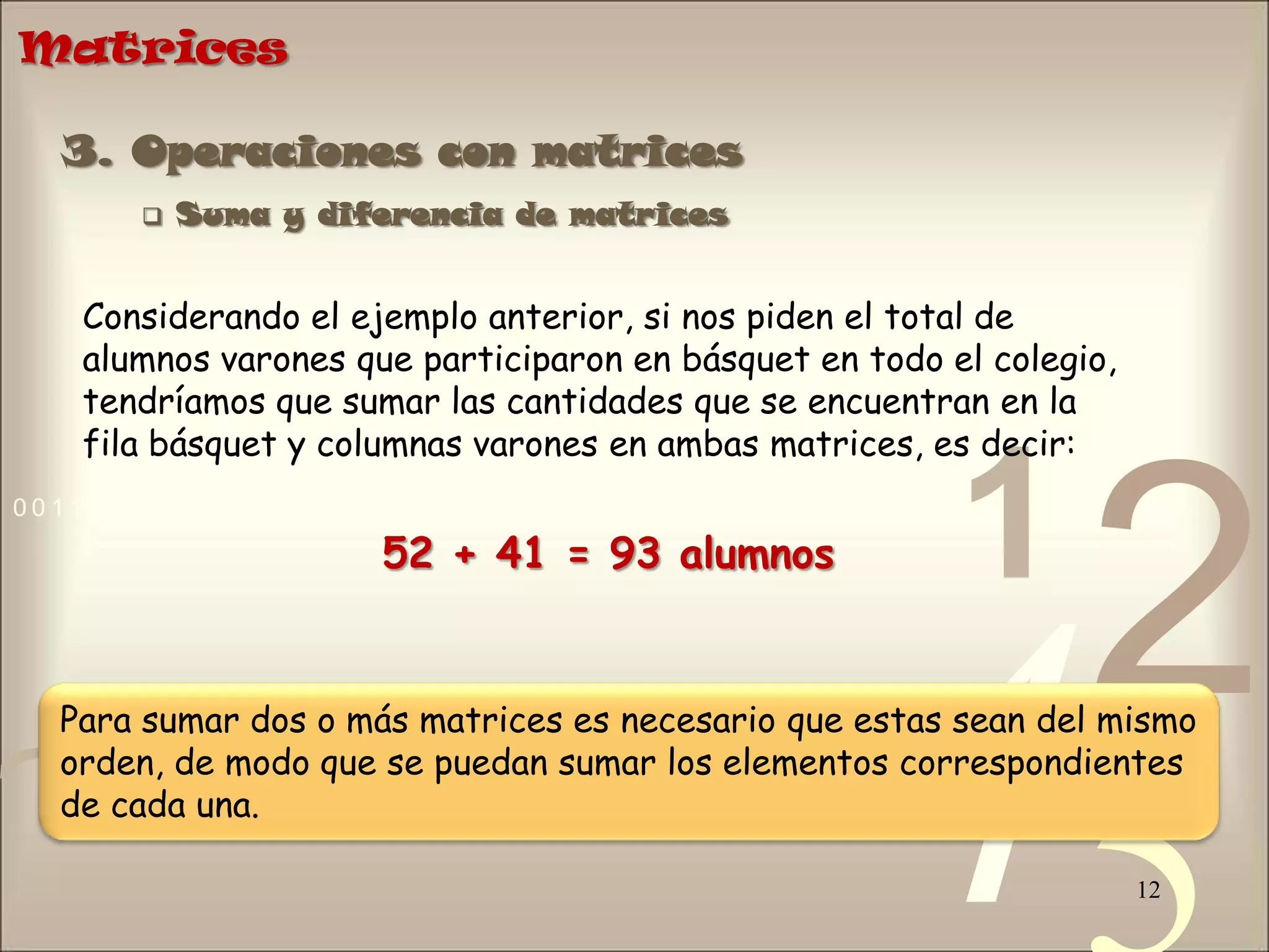 Matrices153. Operaciones con matrices Producto de un número por una matrizEjemplo 1Dada la matriz Halla 2.APara multiplicar un número real por una matriz cualquiera, se multiplica el número por cada elemento de dicha matriz.