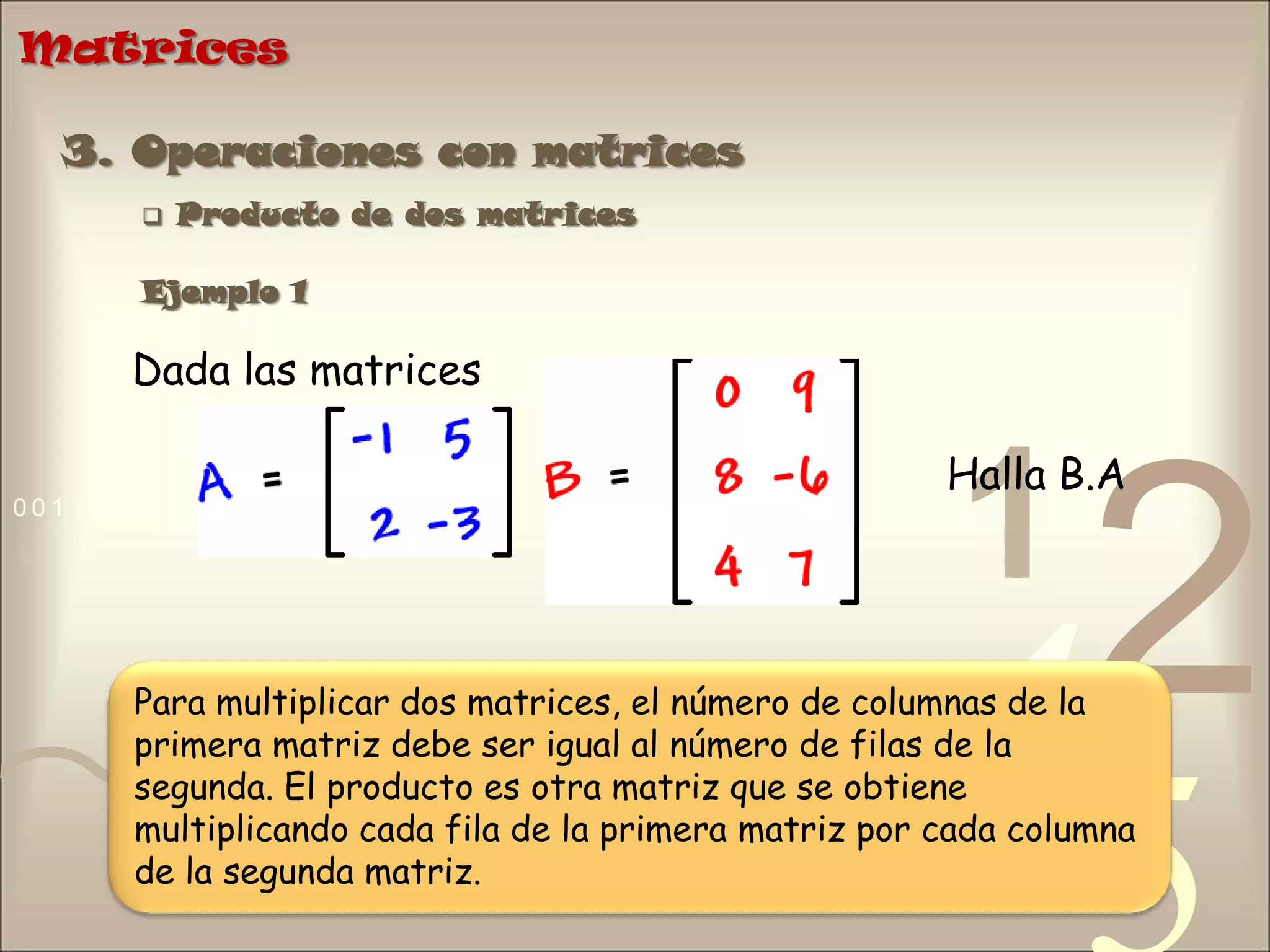 Matrices203. Operaciones con matrices Producto de dos matricesEjemplo 2Dada las matrices Halla A.B