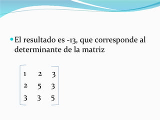 El resultado es -13, que corresponde al determinante de la matriz 1  2  3 2  5  3 3  3  5 