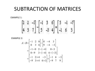 SUBTRACTION OF MATRICES
EXAMPLE 1:




EXAMPLE 2:
 