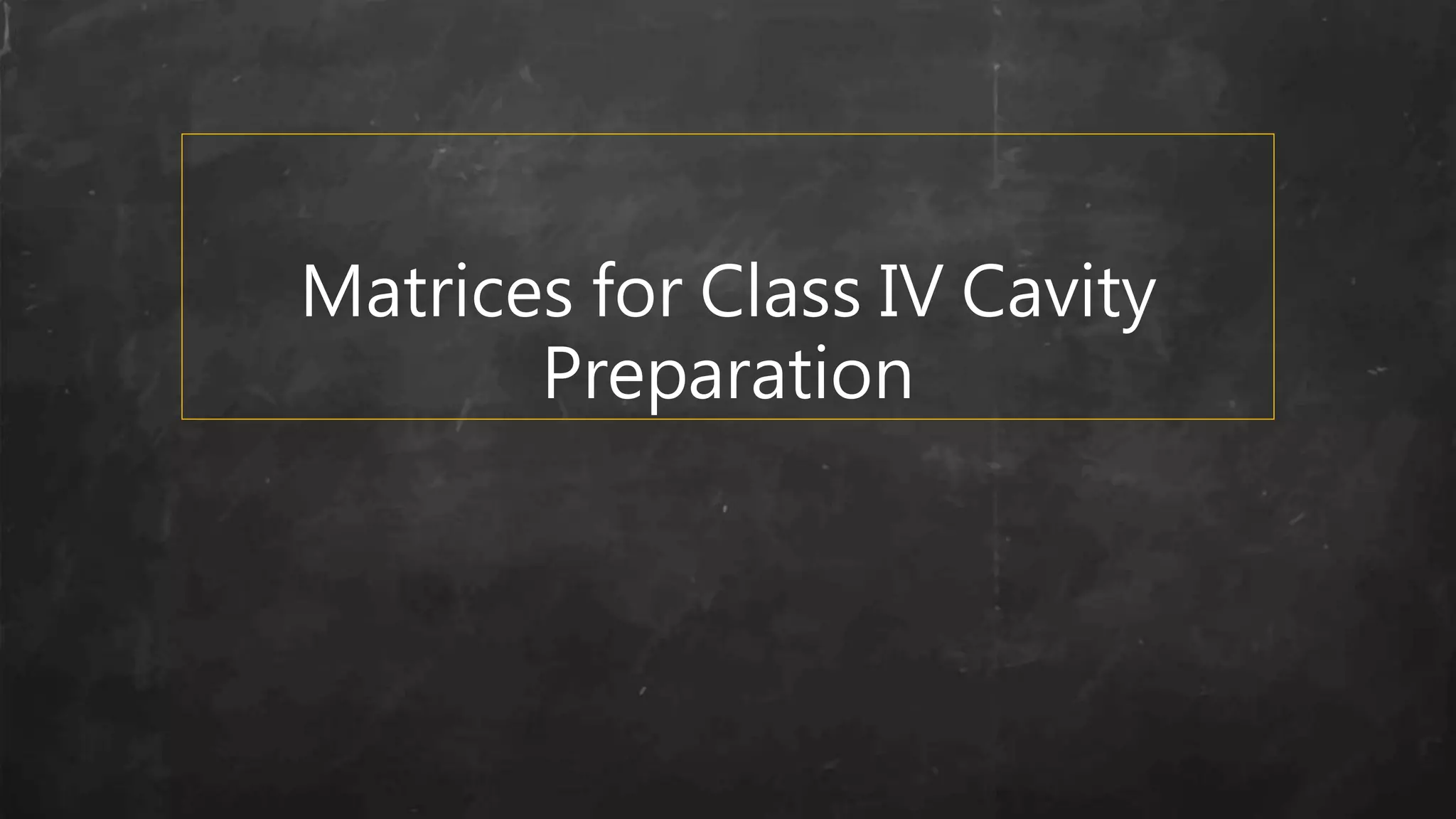 Matrices for Class IV Cavity
Preparation
 