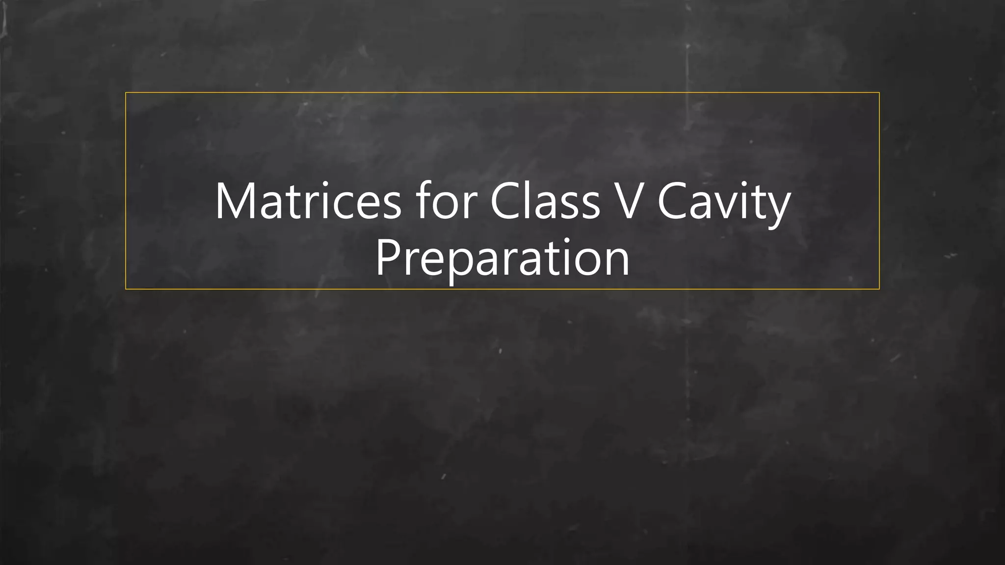 Matrices for Class V Cavity
Preparation
 